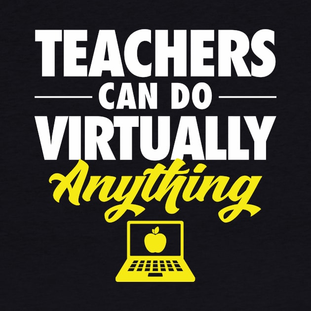 Teachers Can Do Virtually Anything by zeeshirtsandprints